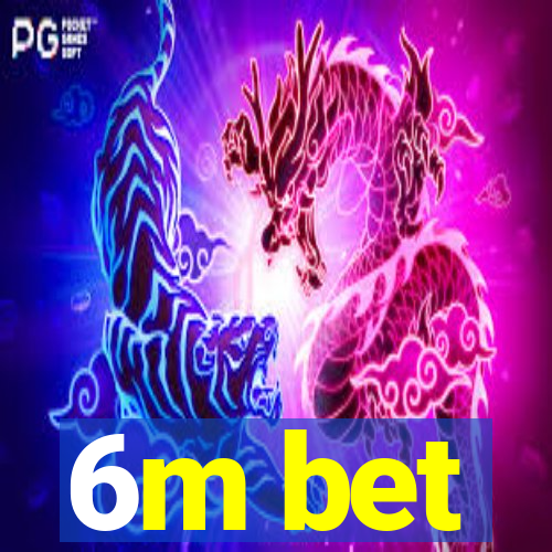6m bet